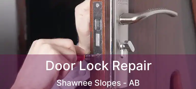  Door Lock Repair Shawnee Slopes - AB