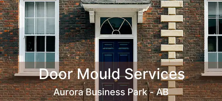  Door Mould Services Aurora Business Park - AB