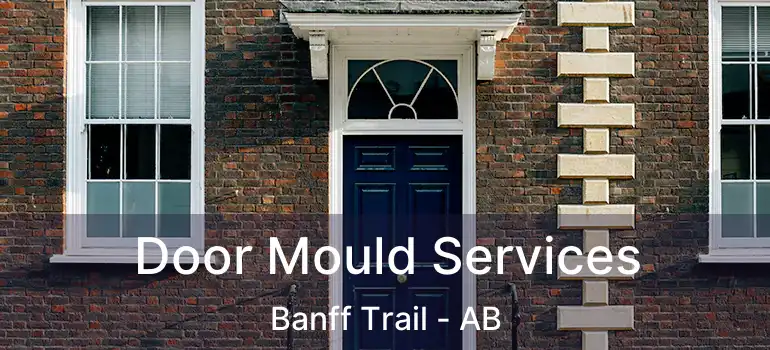  Door Mould Services Banff Trail - AB