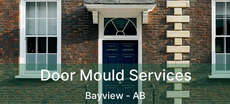  Door Mould Services Bayview - AB