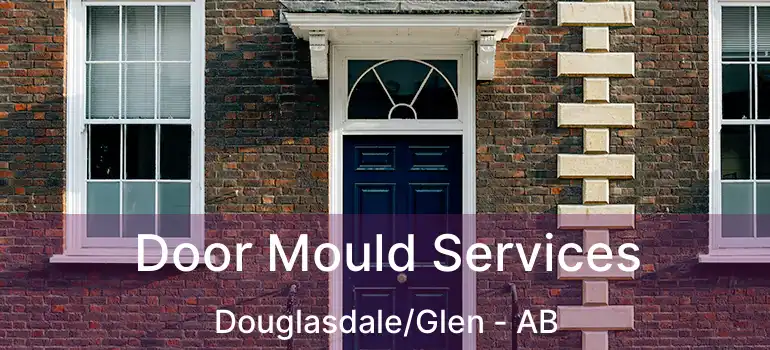  Door Mould Services Douglasdale/Glen - AB