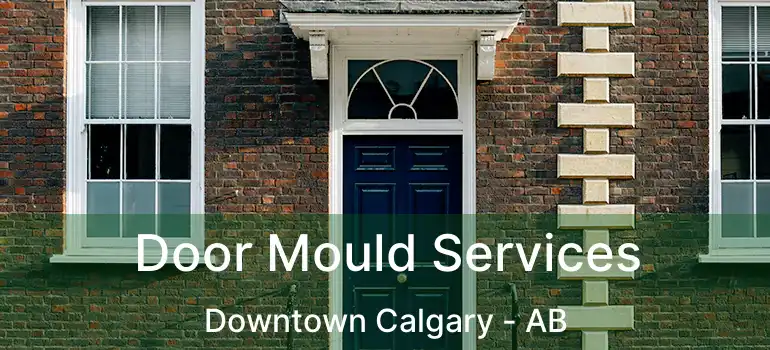  Door Mould Services Downtown Calgary - AB