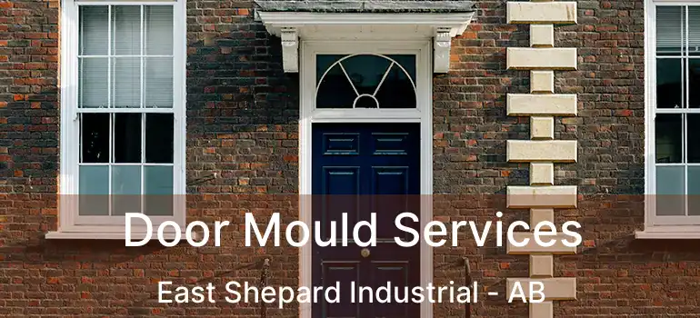  Door Mould Services East Shepard Industrial - AB