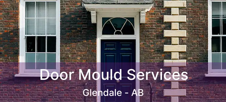  Door Mould Services Glendale - AB