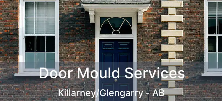  Door Mould Services Killarney/Glengarry - AB