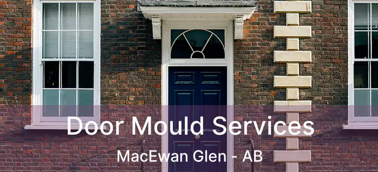 Door Mould Services MacEwan Glen - AB