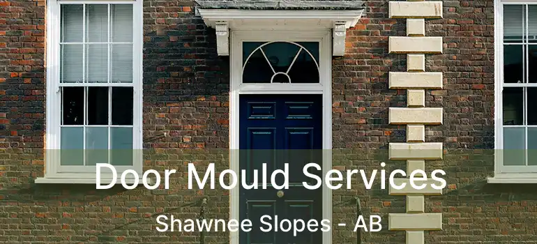  Door Mould Services Shawnee Slopes - AB
