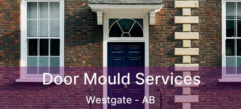  Door Mould Services Westgate - AB