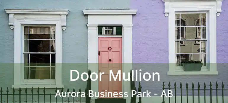  Door Mullion Aurora Business Park - AB