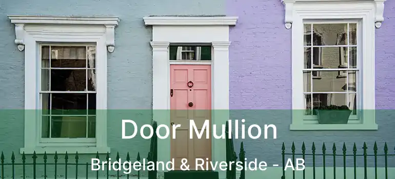  Door Mullion Bridgeland & Riverside - AB