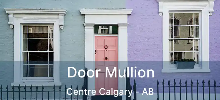  Door Mullion Centre Calgary - AB