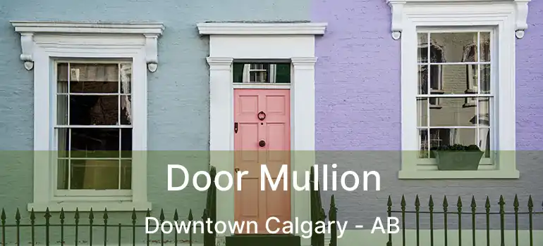  Door Mullion Downtown Calgary - AB