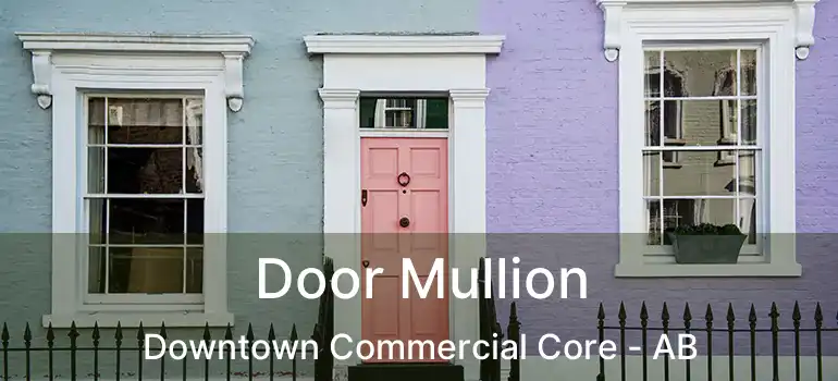  Door Mullion Downtown Commercial Core - AB