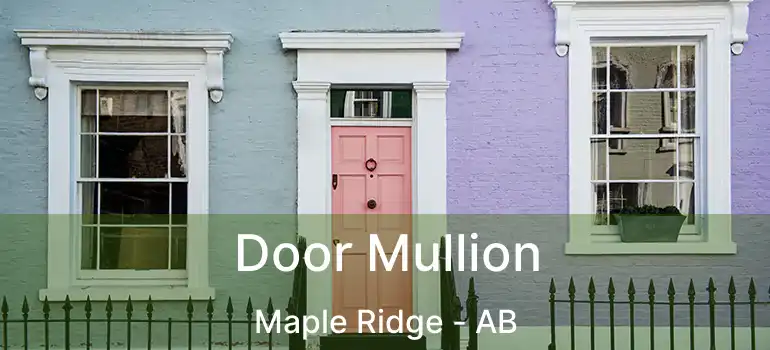  Door Mullion Maple Ridge - AB