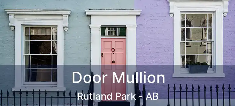  Door Mullion Rutland Park - AB