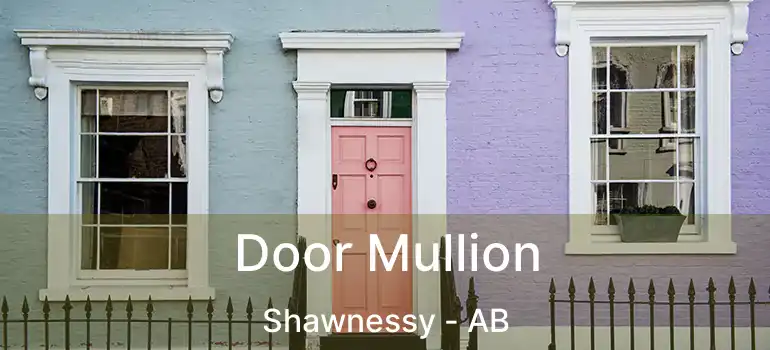  Door Mullion Shawnessy - AB