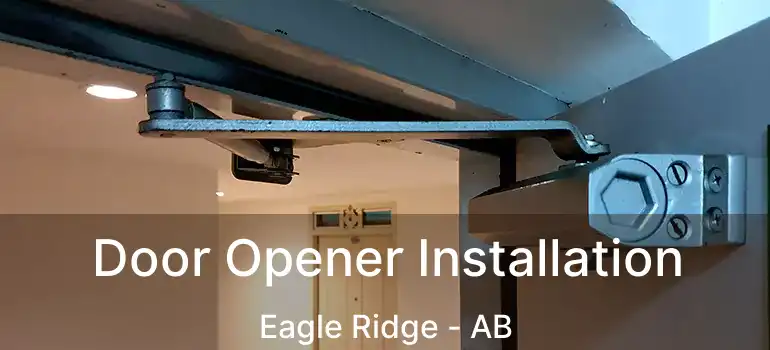 Door Opener Installation Eagle Ridge - AB