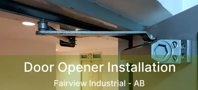 Door Opener Installation Fairview Industrial - AB