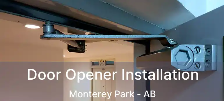  Door Opener Installation Monterey Park - AB