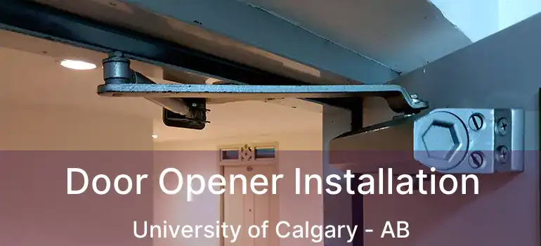  Door Opener Installation University of Calgary - AB