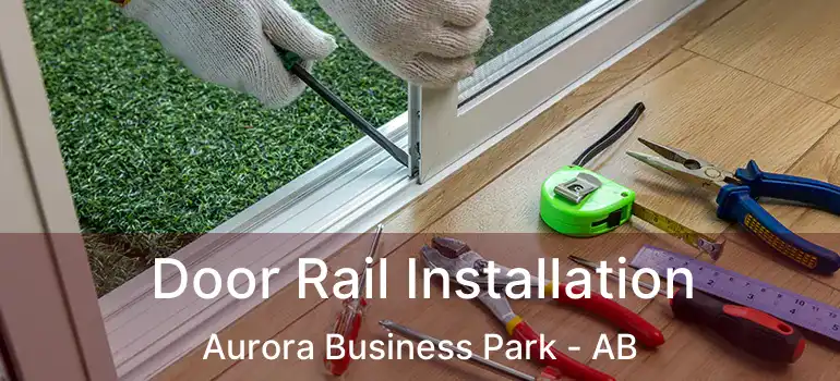  Door Rail Installation Aurora Business Park - AB