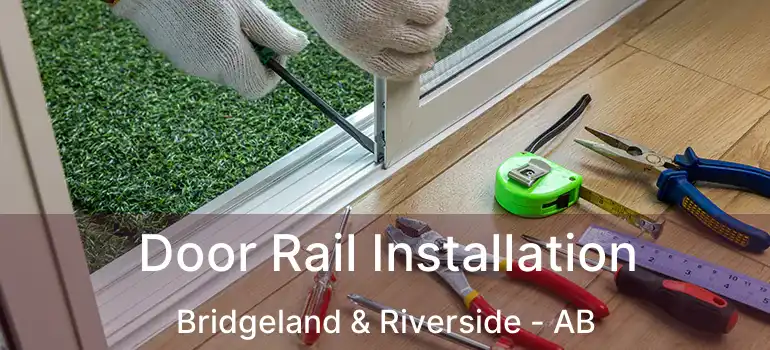  Door Rail Installation Bridgeland & Riverside - AB