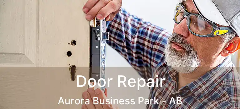  Door Repair Aurora Business Park - AB