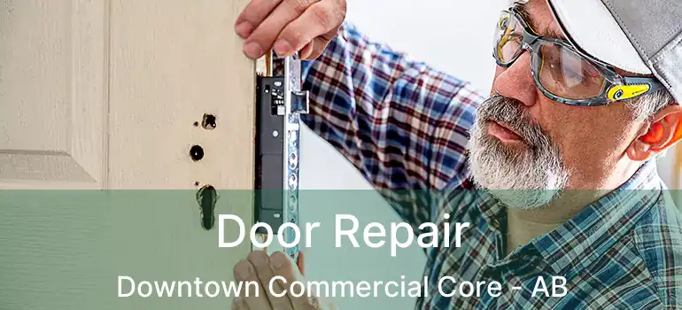  Door Repair Downtown Commercial Core - AB