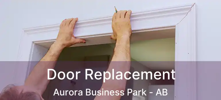  Door Replacement Aurora Business Park - AB