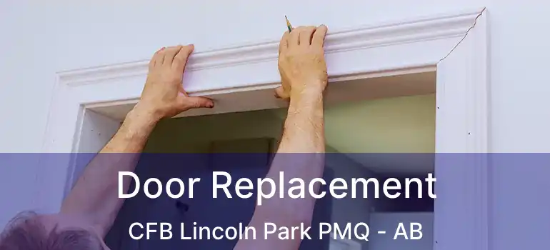  Door Replacement CFB Lincoln Park PMQ - AB