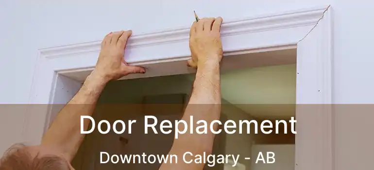  Door Replacement Downtown Calgary - AB