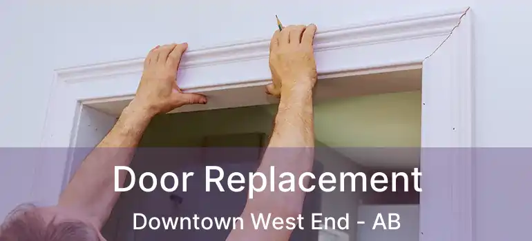 Door Replacement Downtown West End - AB