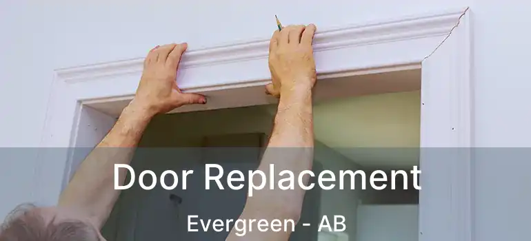  Door Replacement Evergreen - AB