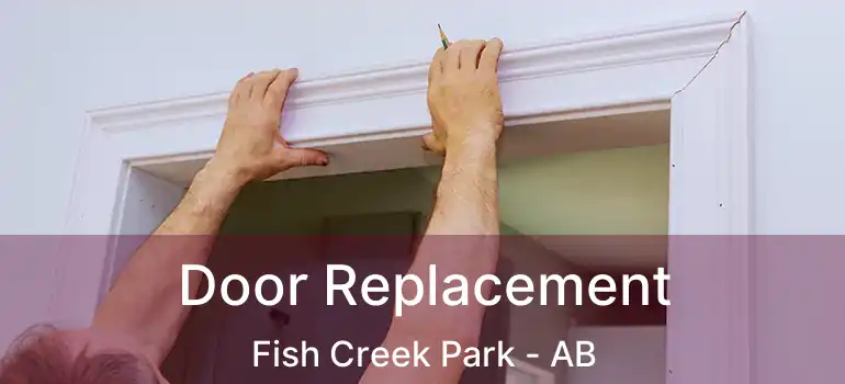  Door Replacement Fish Creek Park - AB