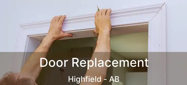  Door Replacement Highfield - AB
