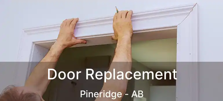  Door Replacement Pineridge - AB