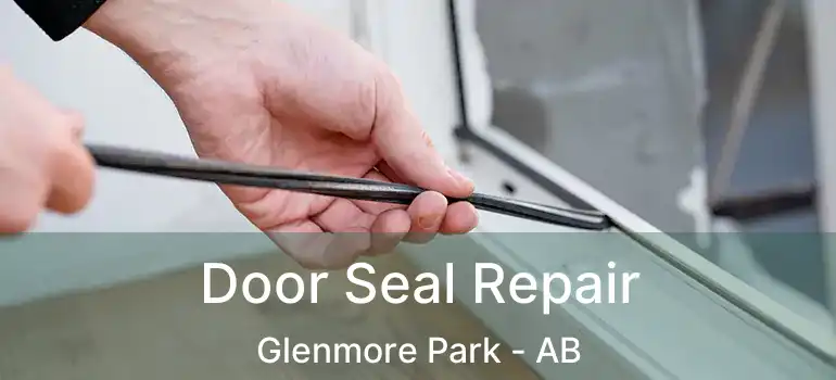  Door Seal Repair Glenmore Park - AB