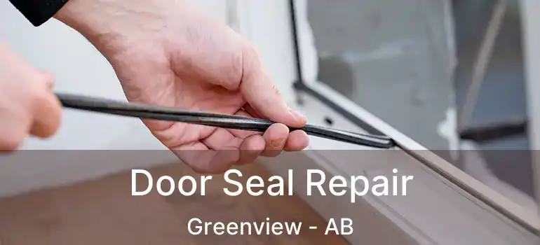  Door Seal Repair Greenview - AB