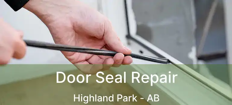  Door Seal Repair Highland Park - AB