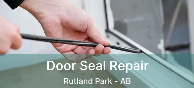  Door Seal Repair Rutland Park - AB