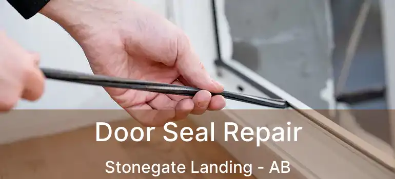  Door Seal Repair Stonegate Landing - AB