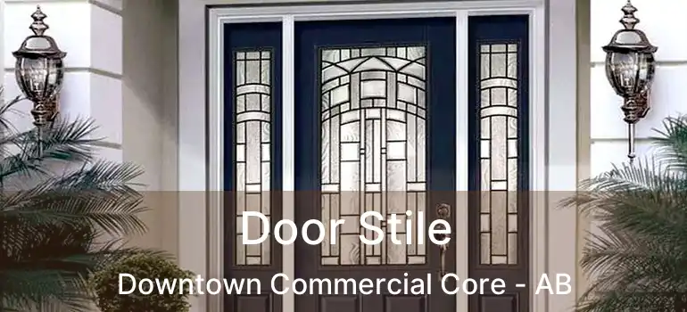  Door Stile Downtown Commercial Core - AB