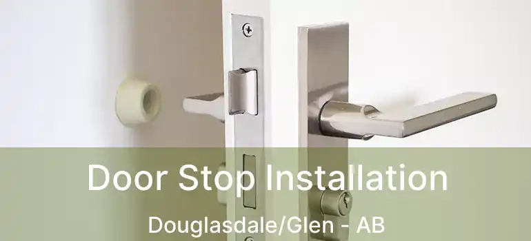 Door Stop Installation Douglasdale/Glen - AB
