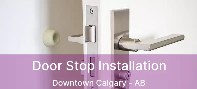  Door Stop Installation Downtown Calgary - AB