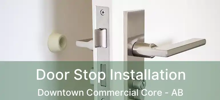  Door Stop Installation Downtown Commercial Core - AB