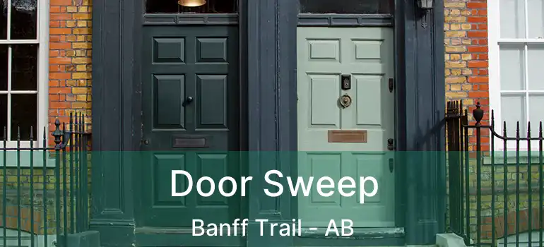  Door Sweep Banff Trail - AB