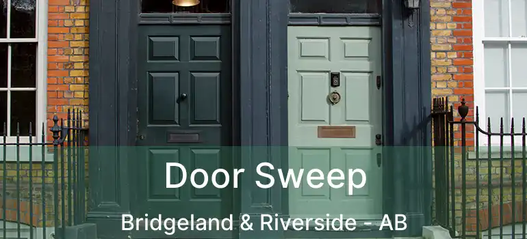  Door Sweep Bridgeland & Riverside - AB