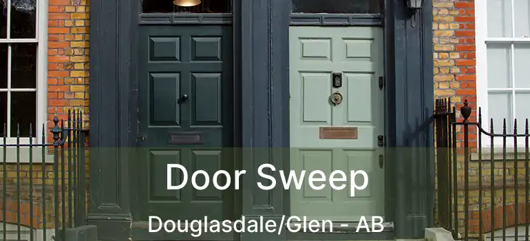  Door Sweep Douglasdale/Glen - AB