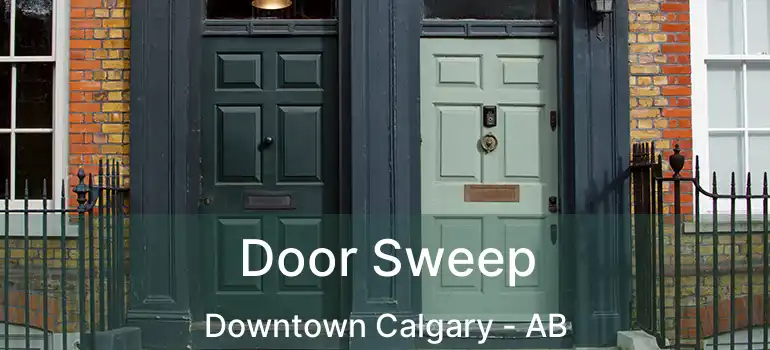  Door Sweep Downtown Calgary - AB