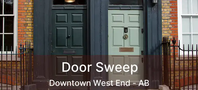  Door Sweep Downtown West End - AB
